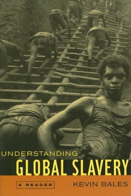 Understanding Global Slavery: A Reader by Kevin Bales