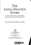 The Long-awaited Stork: A Guide to Parenting After Infertility by Ellen Sarasohn Glazer