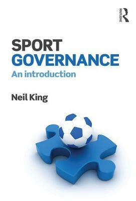 Sport Governance: An Introduction by Neil King