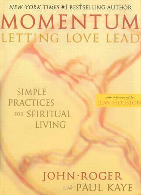 Momentum: Letting Love Lead: Simple Practices for Spiritual Living by John-Roger, Paul Kaye