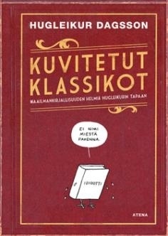 Kuvitetut klassikot – Maailmankirjallisuuden helmiä Hugleikurin tapaan by Hugleikur Dagsson