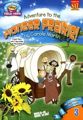 Adventure to the Pioneer Prairie! by Carole Marsh