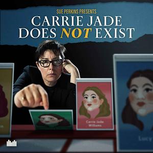 Carrie Jade Does Not Exist  by Sue Perkins