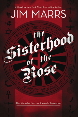 Sisterhood of the Rose: The Recollection of Celeste Levesque by Jim Marrs