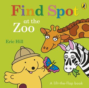 Find Spot at the Zoo: A Lift-the-Flap Story by Eric Hill