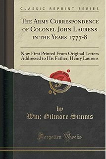 The Army Correspondence of Colonel John Laurens by William Gilmore Simms