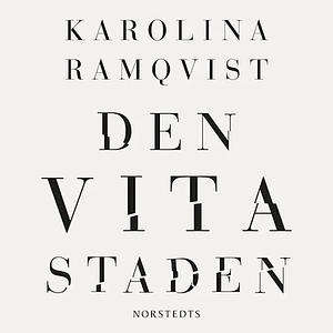 Den vita staden by Karolina Ramqvist