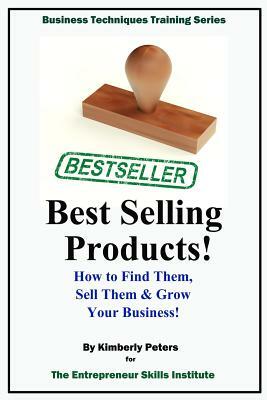Best Selling Products!: How to Find Them, Sell Them & Grow Your Business! by Kimberly Peters