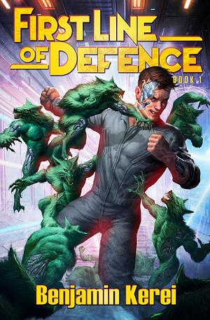 First Line of Defence: A Sci-Fi LitRPG Adventure by Benjamin Kerei