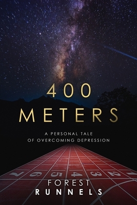 400 Meters: A Personal Tale of Overcoming Depression by Forest Runnels