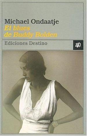 El blues de Buddy Bolden by Michael Ondaatje, Michael Ondaatje