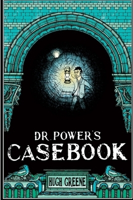 Dr Power's Casebook by Hugh Greene