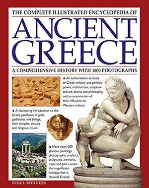 The Complete Illustrated Encyclopedia of Ancient Greece by Nigel Rodgers