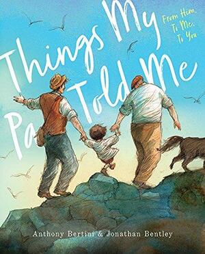 Things my pa told me by Jonathan Bentley, Anthony Bernini