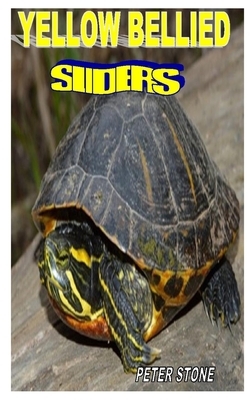 Yellow Bellied Sliders: The Complete Guides On How To Take Good Care Of The Yellow Bellied Sliders by Peter Stone