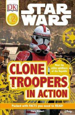 DK Readers L2: Star Wars: Clone Troopers in Action: Meet the Elite Soldiers of the Republic by Clare Hibbert