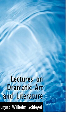 Lectures on Dramatic Art and Literature by August Wilhelm Schlegel