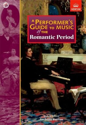 A Performer's Guide To Music Of The Romantic Period by Anthony Burton