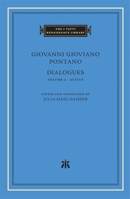 Dialogues, Volume 2: Actius by Giovanni Gioviano Pontano