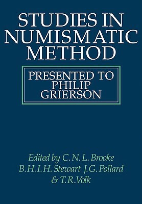 Studies in Numismatic Method: Presented to Philip Grierson by J. G. Pollard, C. N. L. Brooke, B. H. I. Stewart