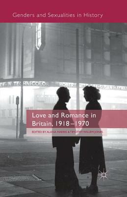 Love and Romance in Britain, 1918 - 1970 by 