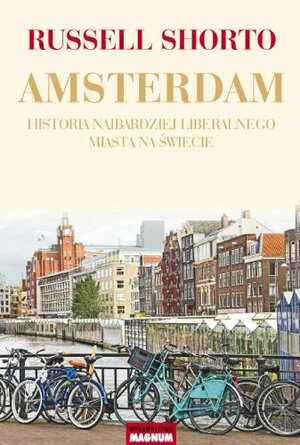 Amsterdam. Historia najbardziej liberalnego miasta na świecie by Russell Shorto