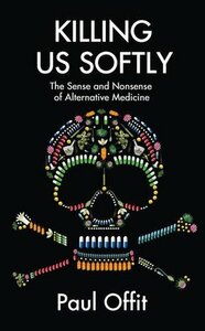 Do You Believe in Magic?: The Sense and Nonsense of Alternative Medicine by Paul A. Offit