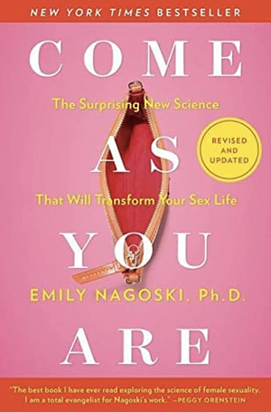 Come as You Are: The Surprising New Science that Will Transform Your Sex Life by Emily Nagoski