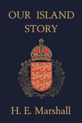 Our Island Story (Yesterday's Classics) by H. E. Marshall