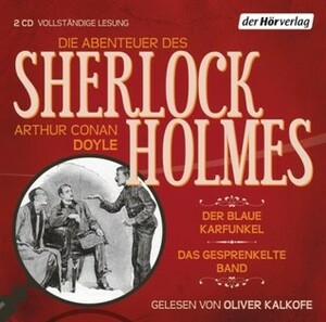 Die Abenteuer des Sherlock Holmes: Der blaue Karfunkel & Das gesprenkelte Band by Oliver Kalkofe, Arthur Conan Doyle