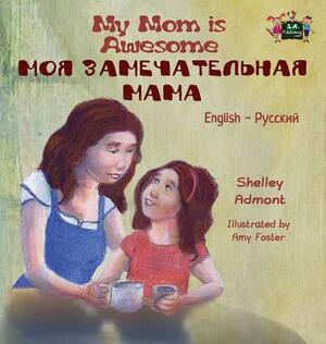 My Mom is Awesome: English Russian Bilingual Edition by Kidkiddos Books, Shelley Admont