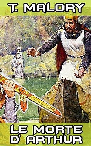 Le Morte D'arthur: By Sir Thomas Malory (Illustrated) + FREEIvanhoe by Thomas Malory, Thomas Malory