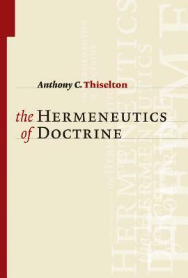 The Hermeneutics of Doctrine by Anthony C. Thiselton