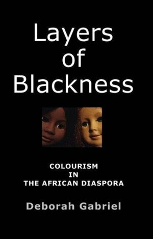 Layers of Blackness: Colourism in the African Diaspora by Deborah Gabriel