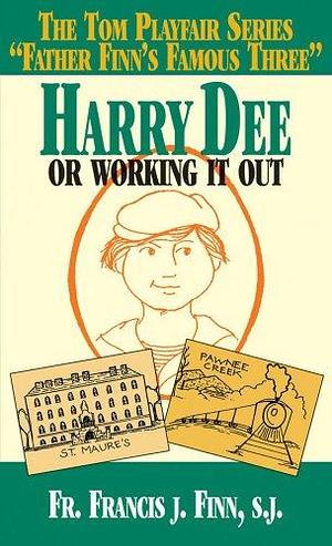 Harry Dee: Or Working It Out by Francis J. Finn