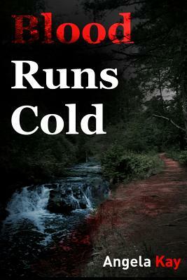 Blood Runs Cold by Angela Kay