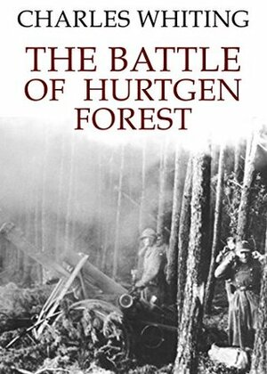The Battle of Hurtgen Forest by Charles Whiting