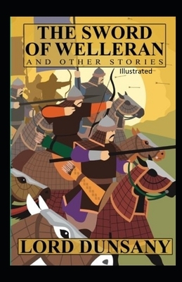 The Sword of Welleran and Other Stories Illustrated by Lord Dunsany