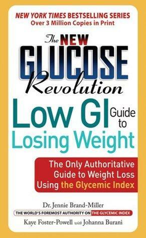 The New Glucose Revolution Low GI Guide to Losing Weight: The Only Authoritative Guide to Weight Loss Using the Glycemic Index by Kaye Foster-Powell, Johanna Burani, Jennie Brand-Miller, Stephen Colagiuri