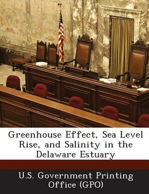 Greenhouse Effect, Sea Level Rise, and Salinity in the Delaware Estuary by 