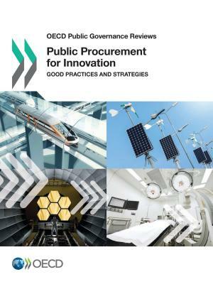 OECD Public Governance Reviews Public Procurement for Innovation Good Practices and Strategies by Oecd