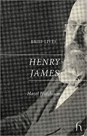 Brief Lives: Henry James by Hazel Hutchison