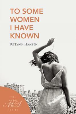 To Some Women I Have Known by Relynn Hanson