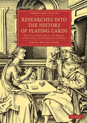 Researches into the History of Playing Cards by Samuel Weller Singer