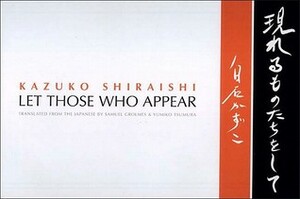 Let Those Who Appear by Samuel Grolmes, Yumiko Tsumura, Kazuko Shiraishi