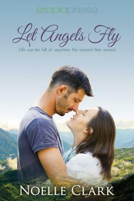 Let Angels Fly by Noelle Clark