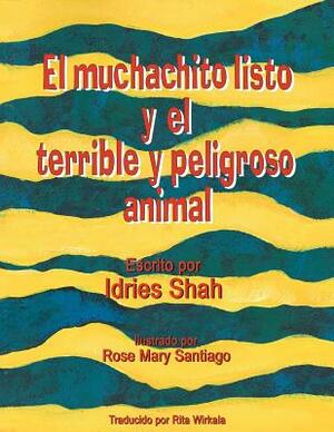 El muchachito listo y el terrible y peligroso animal by Idries Shah