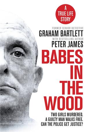 Babes in the Wood by Peter James, Graham Bartlett