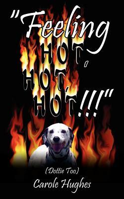 Feeling Hot, Hot, Hot!!!: (Dottie Too) by Carole Hughes