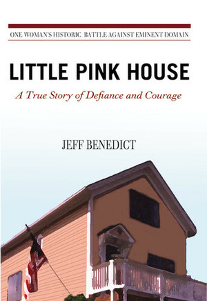 Little Pink House: A True Story of Defiance and Courage by Jeff Benedict